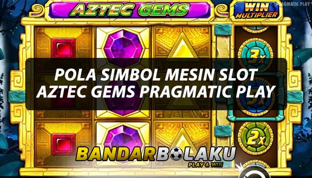 Trik Pola Simbol Slot Online Aztec Gems Pragmatic Play